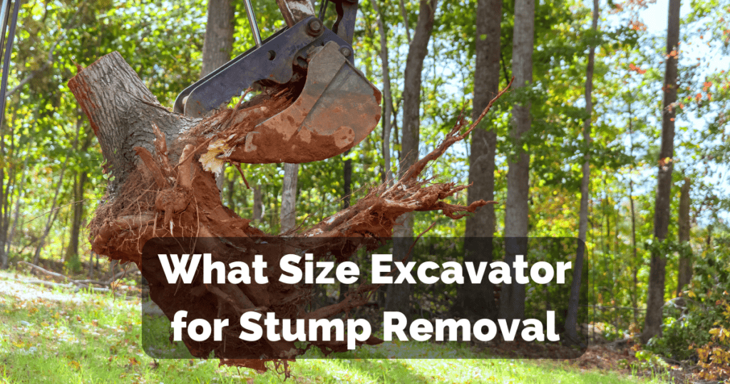 Excavator Size for Stump Removal